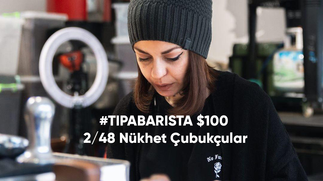 I'M NOT A BARISTA #tipabarista campaign donate $100 to Nükhet Çubukçular